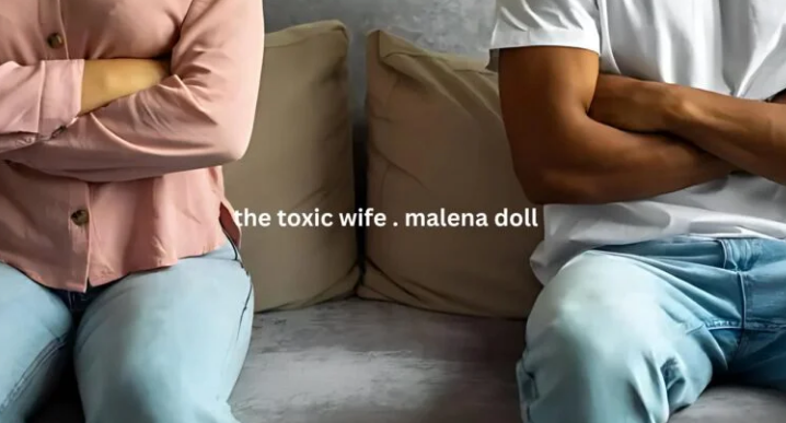 the toxic wife . malena doll